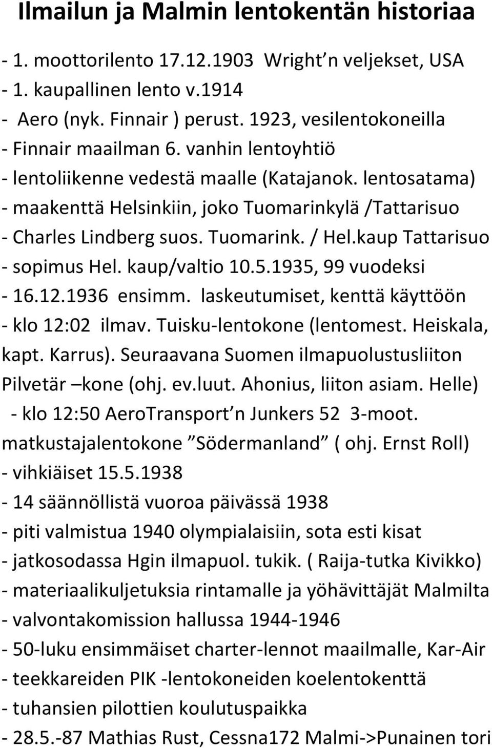 Tuomarink. / Hel.kaup Tattarisuo - sopimus Hel. kaup/valtio 10.5.1935, 99 vuodeksi - 16.12.1936 ensimm. laskeutumiset, kenttä käyttöön - klo 12:02 ilmav. Tuisku-lentokone (lentomest. Heiskala, kapt.