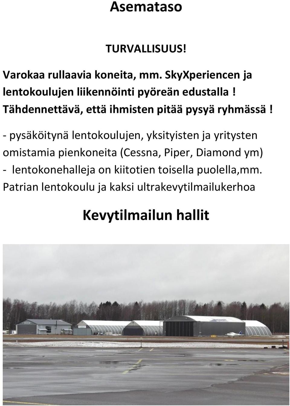 Tähdennettävä, että ihmisten pitää pysyä ryhmässä!