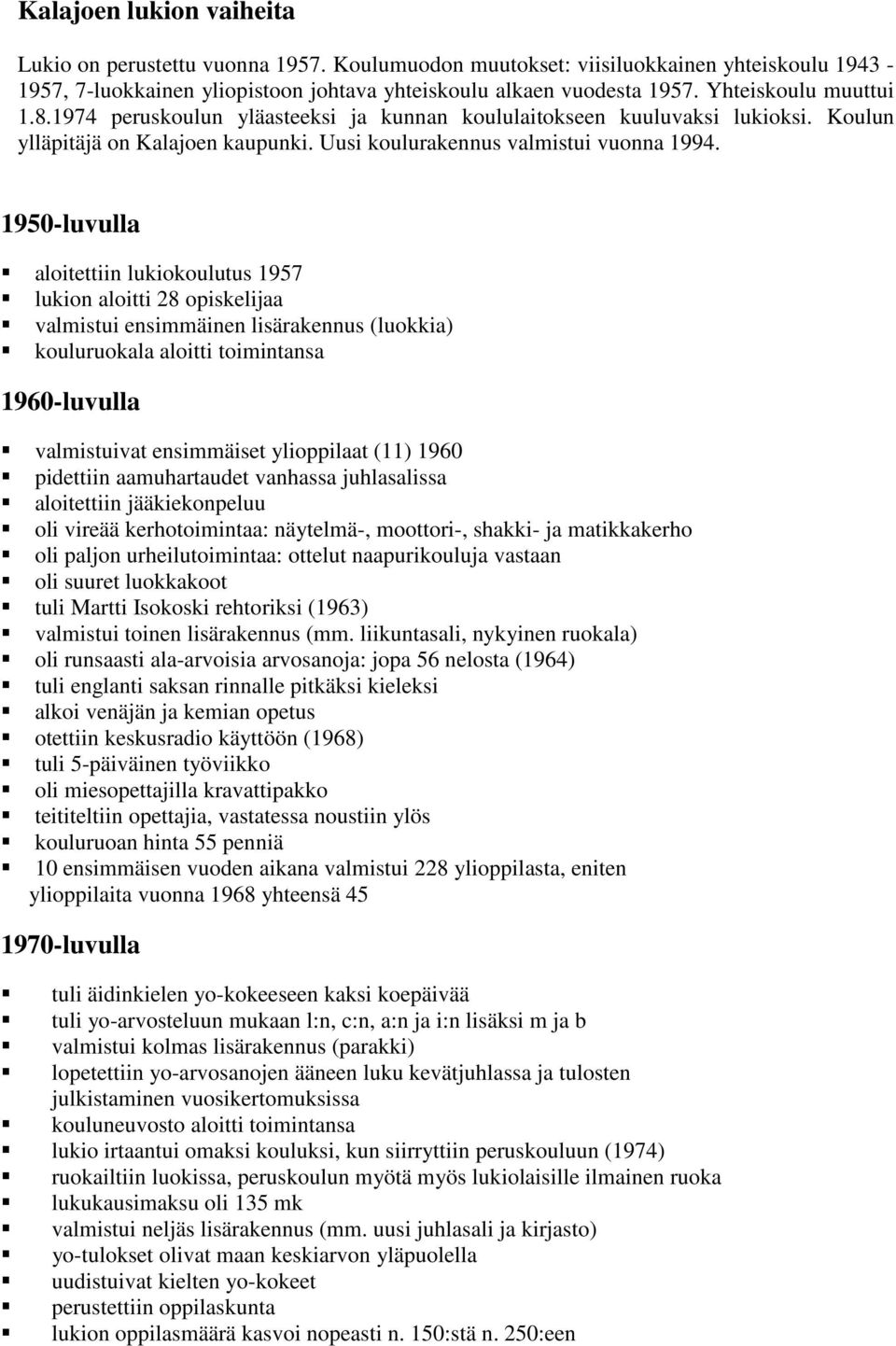 1950-luvulla aloitettiin lukiokoulutus 1957 lukion aloitti 28 opiskelijaa valmistui ensimmäinen lisärakennus (luokkia) kouluruokala aloitti toimintansa 1960-luvulla valmistuivat ensimmäiset