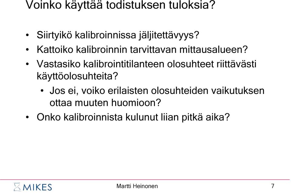 Vastasiko kalibrointitilanteen olosuhteet riittävästi käyttöolosuhteita?
