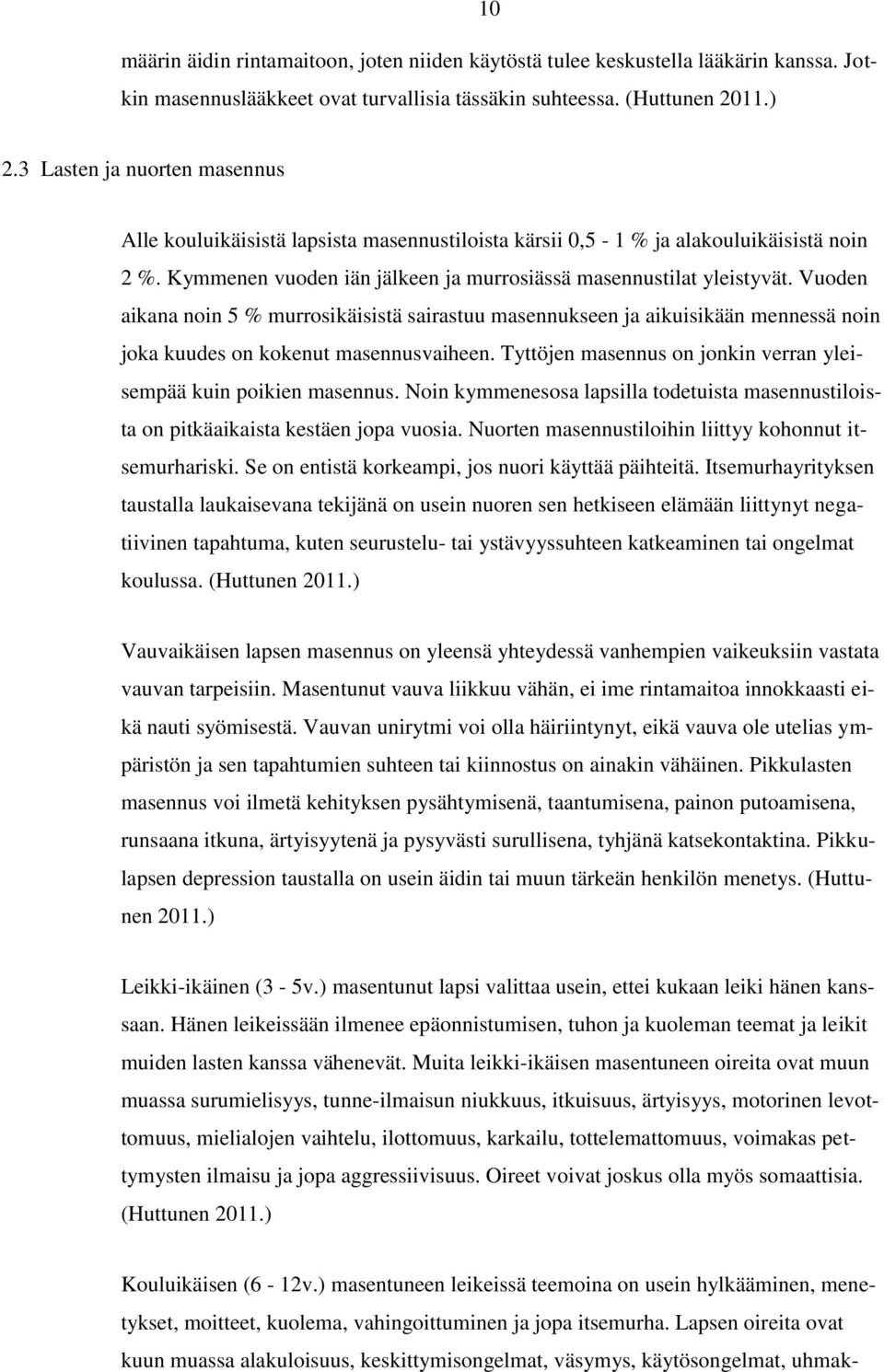 Vuoden aikana noin 5 % murrosikäisistä sairastuu masennukseen ja aikuisikään mennessä noin joka kuudes on kokenut masennusvaiheen. Tyttöjen masennus on jonkin verran yleisempää kuin poikien masennus.