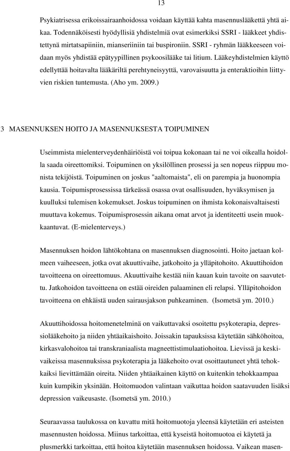 SSRI - ryhmän lääkkeeseen voidaan myös yhdistää epätyypillinen psykoosilääke tai litium.