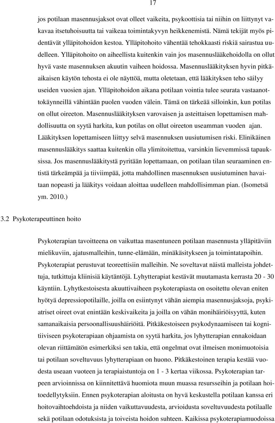 Ylläpitohoito on aiheellista kuitenkin vain jos masennuslääkehoidolla on ollut hyvä vaste masennuksen akuutin vaiheen hoidossa.