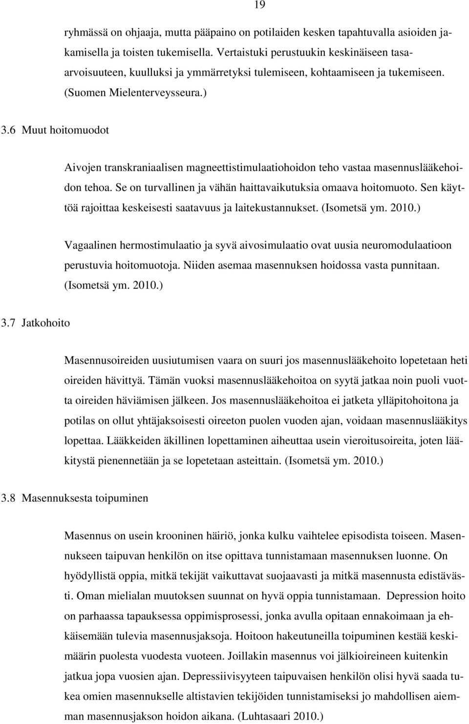 6 Muut hoitomuodot Aivojen transkraniaalisen magneettistimulaatiohoidon teho vastaa masennuslääkehoidon tehoa. Se on turvallinen ja vähän haittavaikutuksia omaava hoitomuoto.