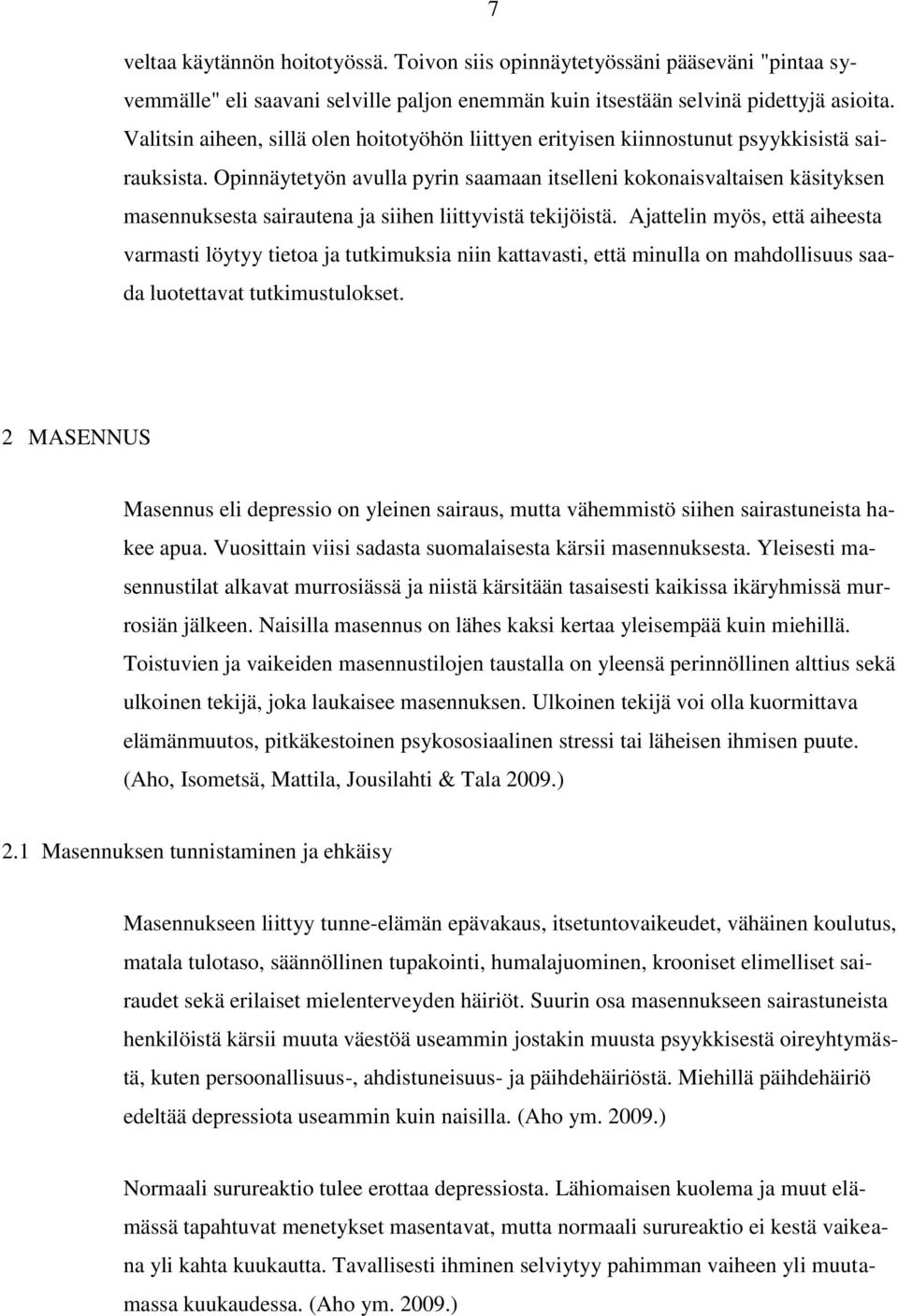 Opinnäytetyön avulla pyrin saamaan itselleni kokonaisvaltaisen käsityksen masennuksesta sairautena ja siihen liittyvistä tekijöistä.