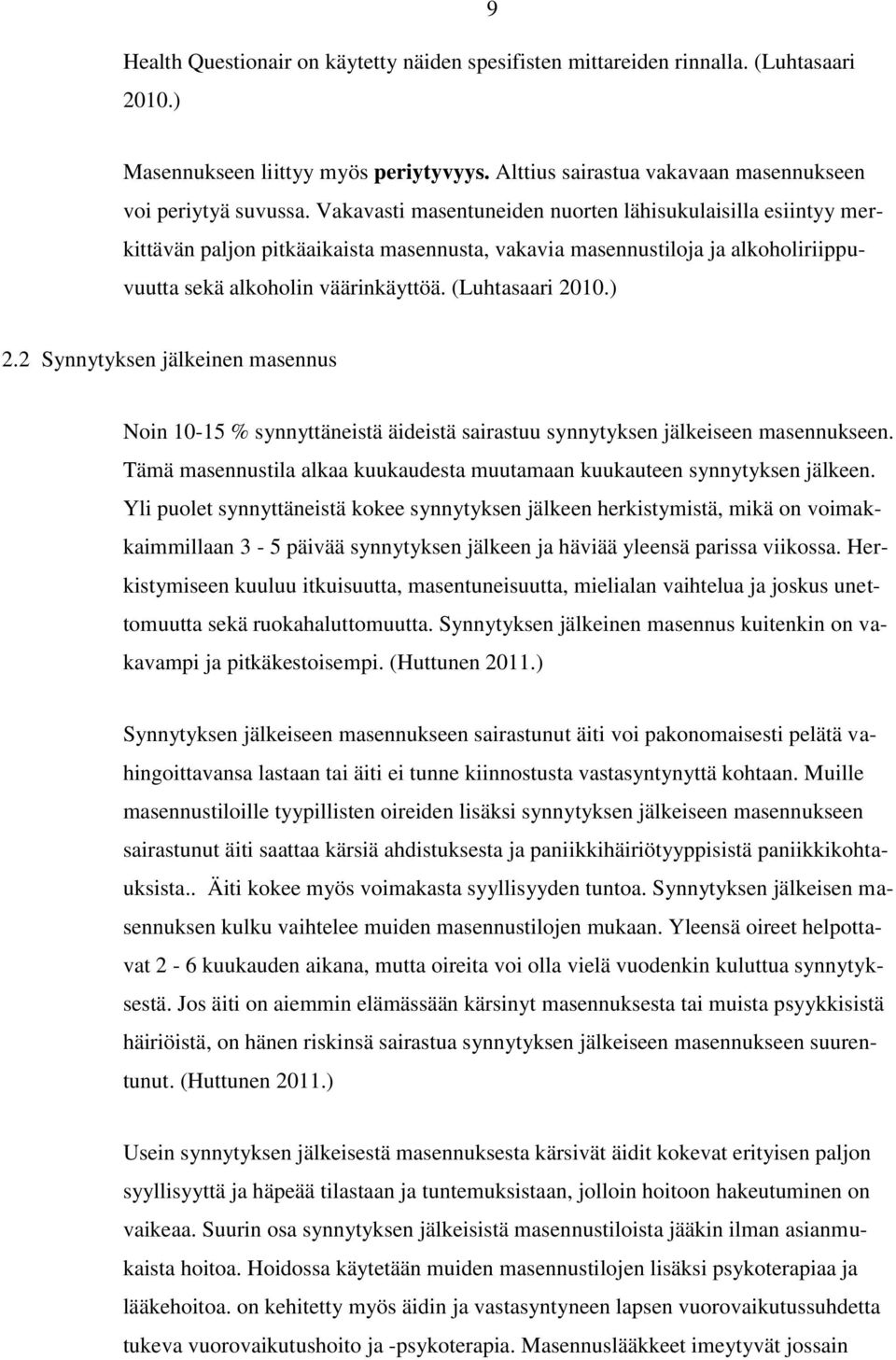 ) 2.2 Synnytyksen jälkeinen masennus Noin 10-15 % synnyttäneistä äideistä sairastuu synnytyksen jälkeiseen masennukseen. Tämä masennustila alkaa kuukaudesta muutamaan kuukauteen synnytyksen jälkeen.