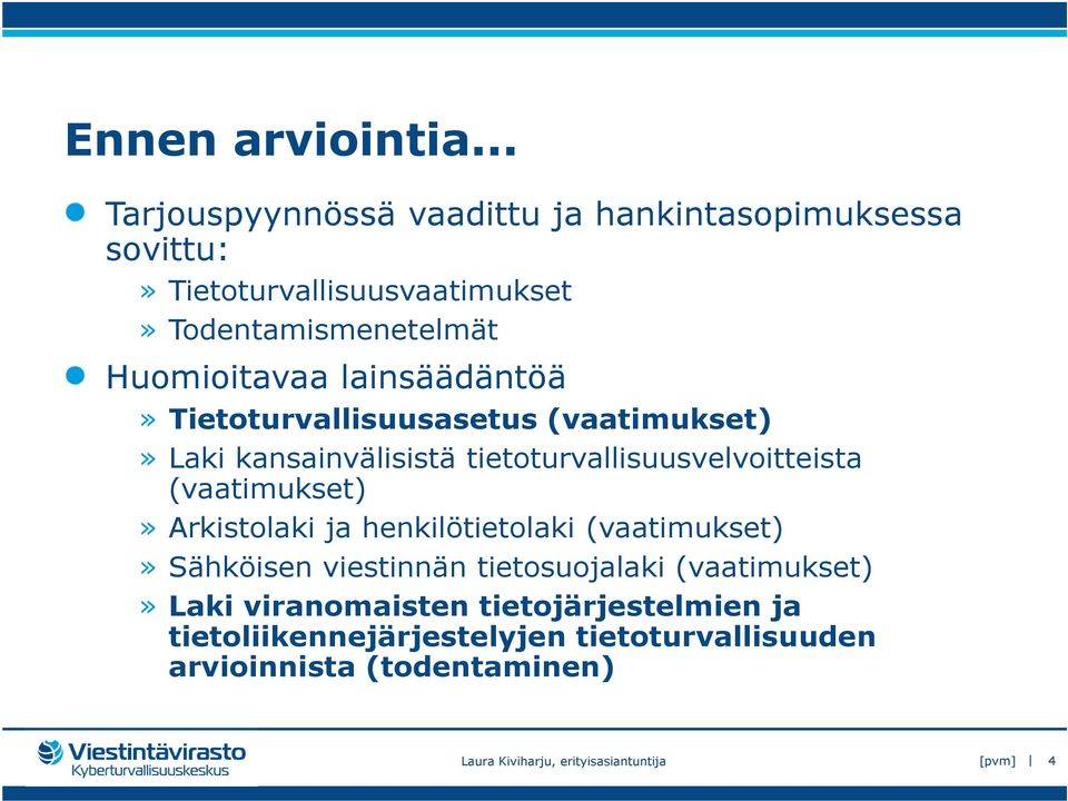 lainsäädäntöä» Tietoturvallisuusasetus (vaatimukset)» Laki kansainvälisistä tietoturvallisuusvelvoitteista (vaatimukset)»