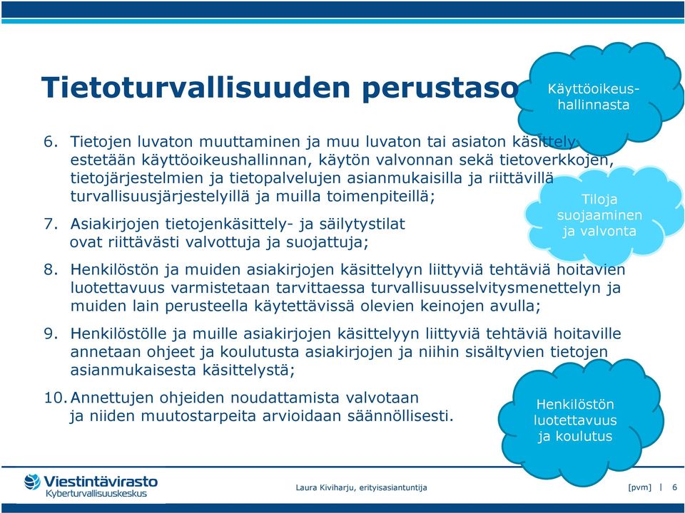 riittävillä turvallisuusjärjestelyillä ja muilla toimenpiteillä; 7. Asiakirjojen tietojenkäsittely- ja säilytystilat ovat riittävästi valvottuja ja suojattuja; Tiloja suojaaminen ja valvonta 8.