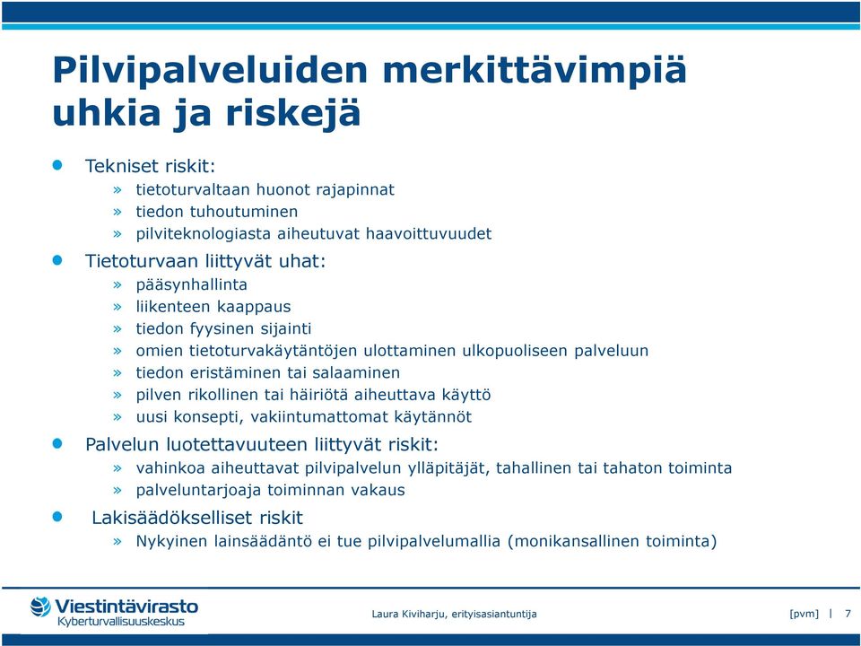 rikollinen tai häiriötä aiheuttava käyttö» uusi konsepti, vakiintumattomat käytännöt Palvelun luotettavuuteen liittyvät riskit:» vahinkoa aiheuttavat pilvipalvelun ylläpitäjät, tahallinen