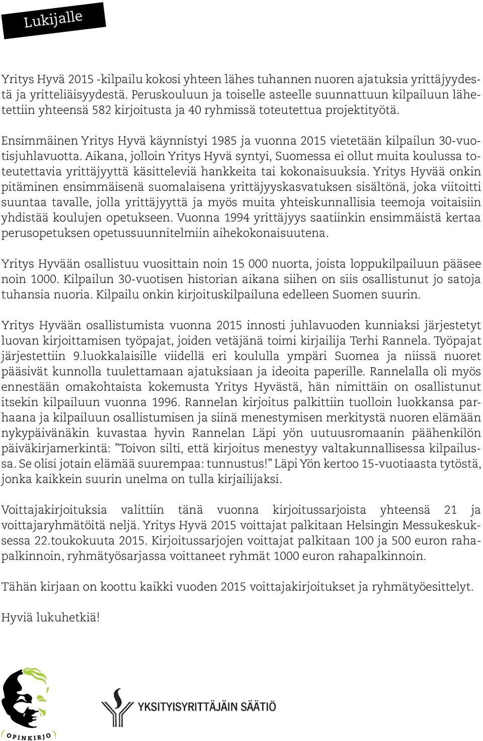 Ensimmäinen Yritys Hyvä käynnistyi 1985 ja vuonna 2015 vietetään kilpailun 30-vuotisjuhlavuotta.