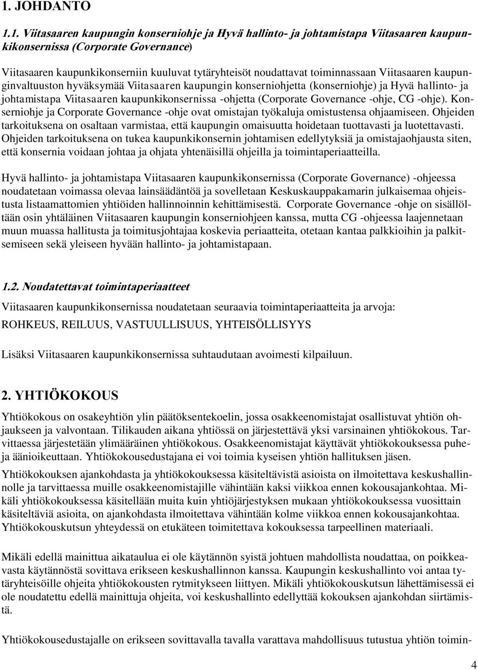 (Corporate Governance -ohje, CG -ohje). Konserniohje ja Corporate Governance -ohje ovat omistajan työkaluja omistustensa ohjaamiseen.