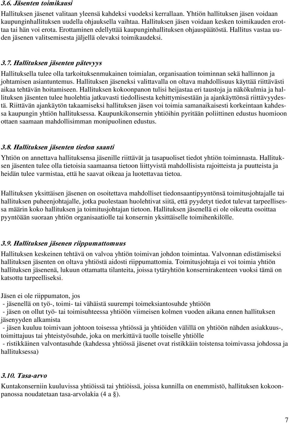 Hallitus vastaa uuden jäsenen valitsemisesta jäljellä olevaksi toimikaudeksi. 3.7.