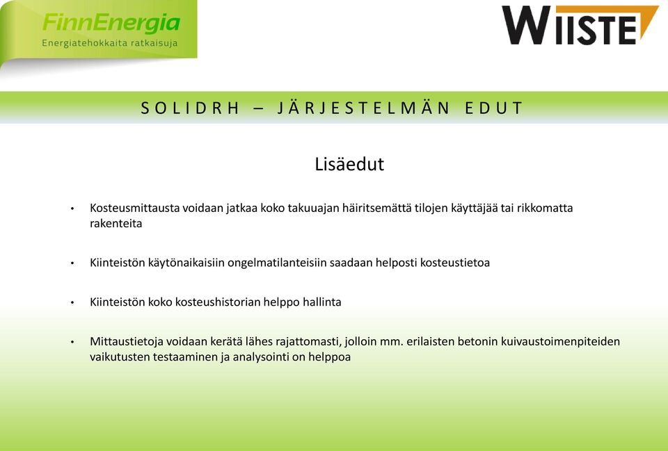 saadaan helposti kosteustietoa Kiinteistön koko kosteushistorian helppo hallinta Mittaustietoja voidaan kerätä