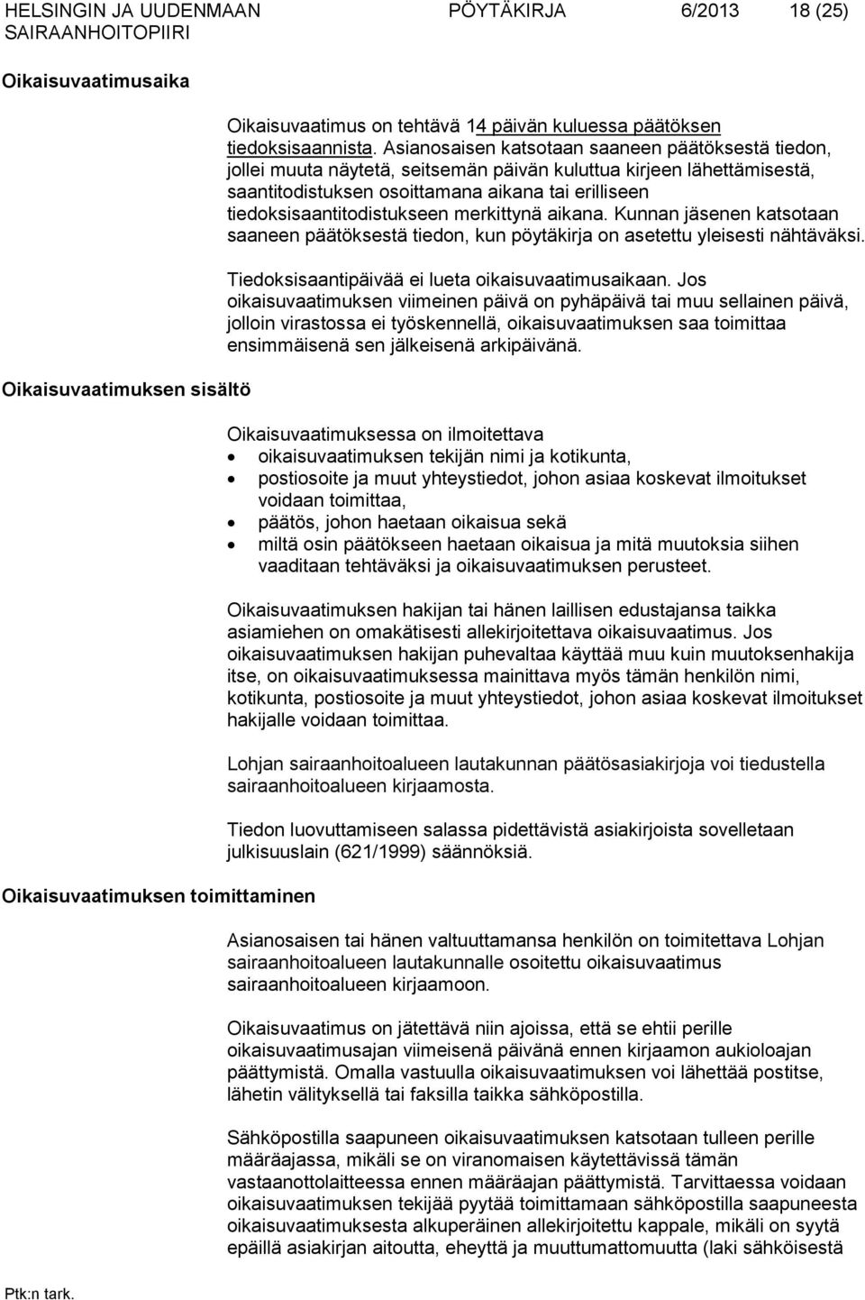 Asianosaisen katsotaan saaneen päätöksestä tiedon, jollei muuta näytetä, seitsemän päivän kuluttua kirjeen lähettämisestä, saantitodistuksen osoittamana aikana tai erilliseen