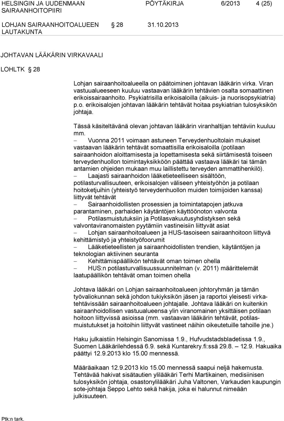 Tässä käsiteltävänä olevan johtavan lääkärin viranhaltijan tehtäviin kuuluu mm.