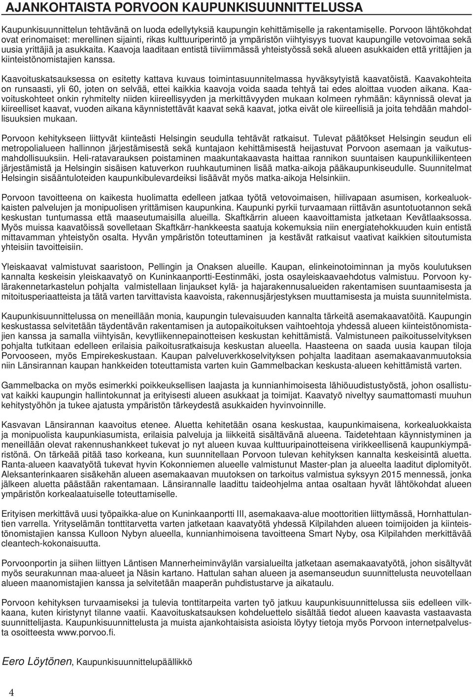 Kaavoja laaditaan entistä tiiviimmässä yhteistyössä sekä alueen asukkaiden että yrittäjien ja kiinteistönomistajien kanssa.