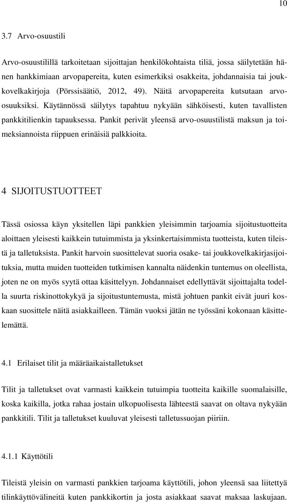 Pankit perivät yleensä arvo-osuustilistä maksun ja toimeksiannoista riippuen erinäisiä palkkioita.