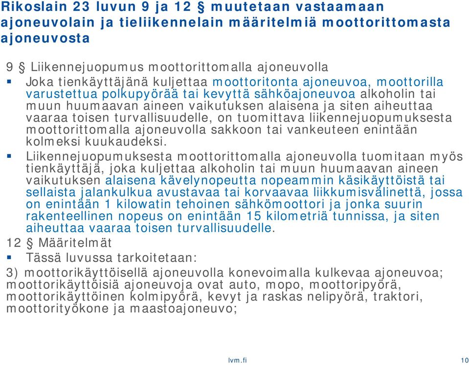 tuomittava liikennejuopumuksesta moottorittomalla ajoneuvolla sakkoon tai vankeuteen enintään kolmeksi kuukaudeksi.