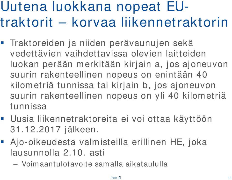 tai kirjain b, jos ajoneuvon suurin rakenteellinen nopeus on yli 40 kilometriä tunnissa Uusia liikennetraktoreita ei voi ottaa