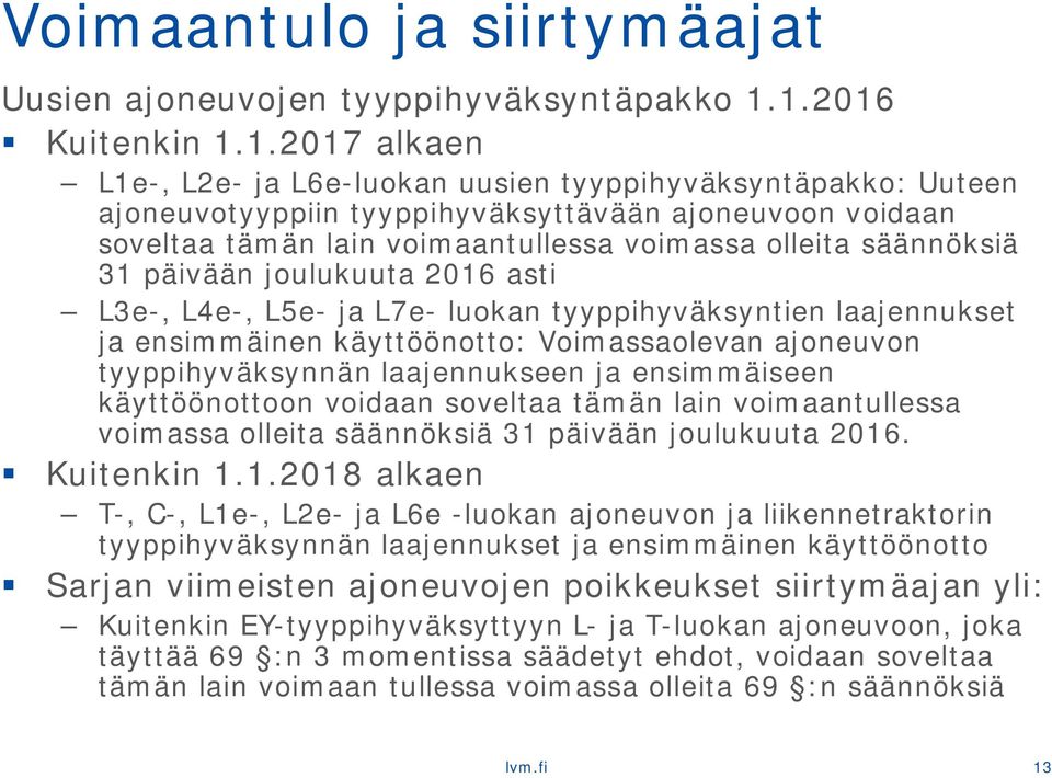 olleita säännöksiä 31 päivään joulukuuta 2016 asti L3e-, L4e-, L5e- ja L7e- luokan tyyppihyväksyntien laajennukset ja ensimmäinen käyttöönotto: Voimassaolevan ajoneuvon tyyppihyväksynnän