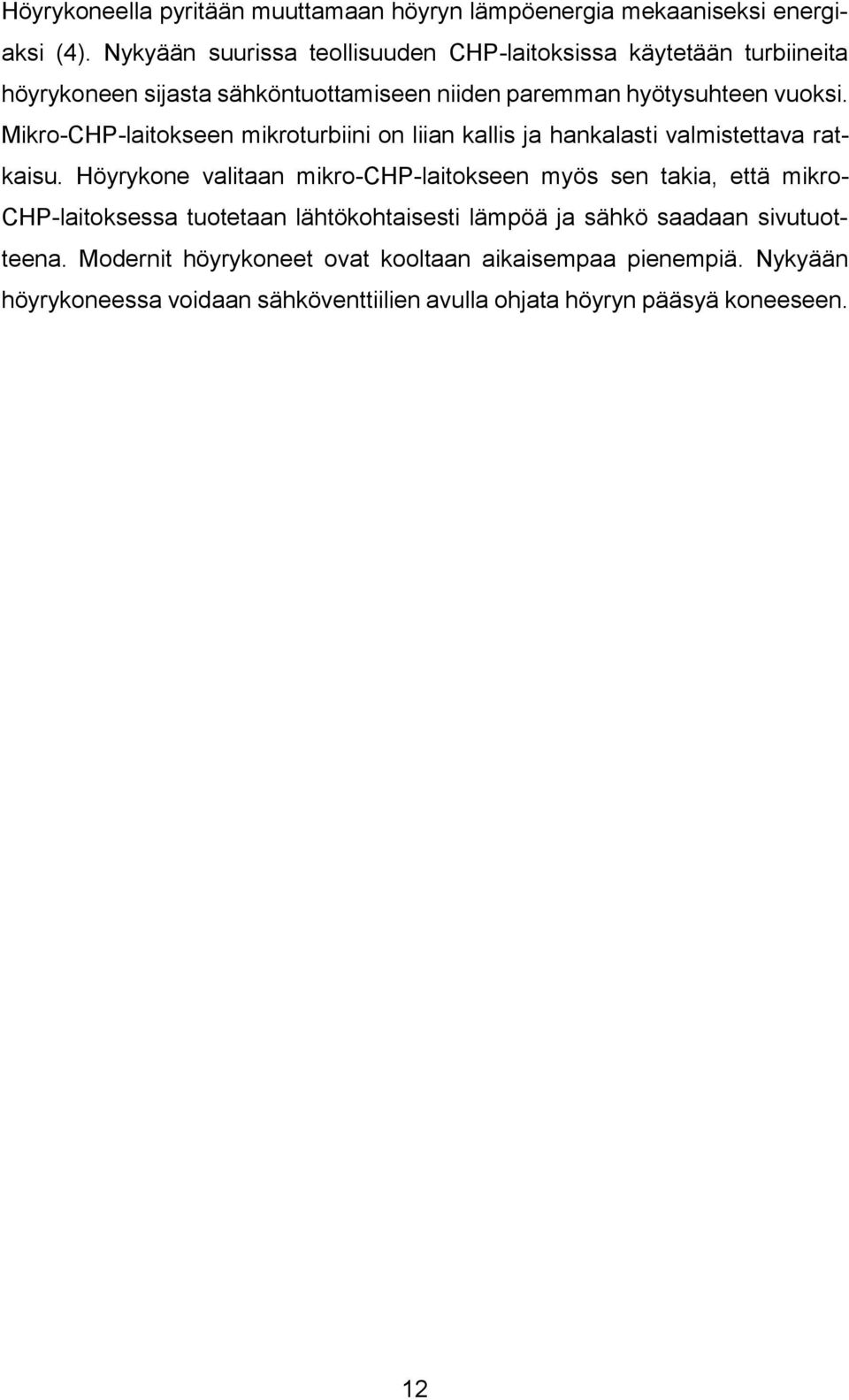 Mikro-CHP-laitokseen mikroturbiini on liian kallis ja hankalasti valmistettava ratkaisu.