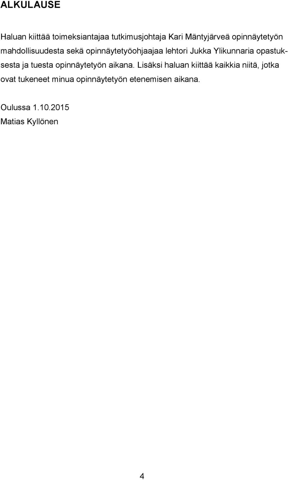opastuksesta ja tuesta opinnäytetyön aikana.