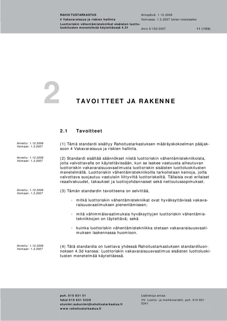 (2) Standardi sisältää säännökset niistä luottoriskin vähentämistekniikoista, joita valvottavalla on käytettävissään, kun se laskee vastuusta aiheutuvan luottoriskin vakavaraisuusvaatimusta