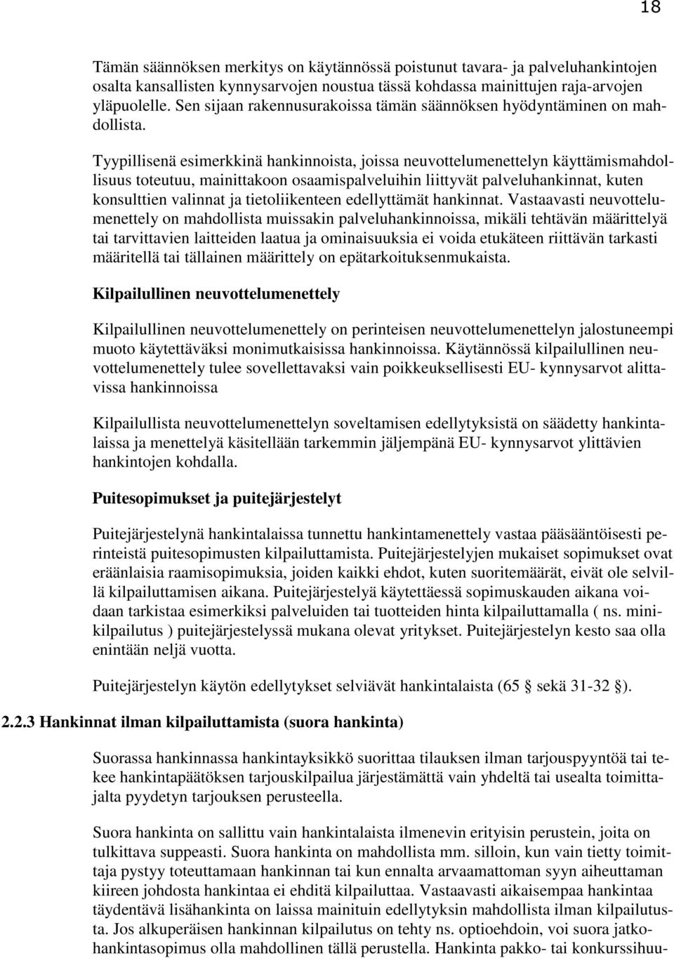 Tyypillisenä esimerkkinä hankinnoista, joissa neuvottelumenettelyn käyttämismahdollisuus toteutuu, mainittakoon osaamispalveluihin liittyvät palveluhankinnat, kuten konsulttien valinnat ja