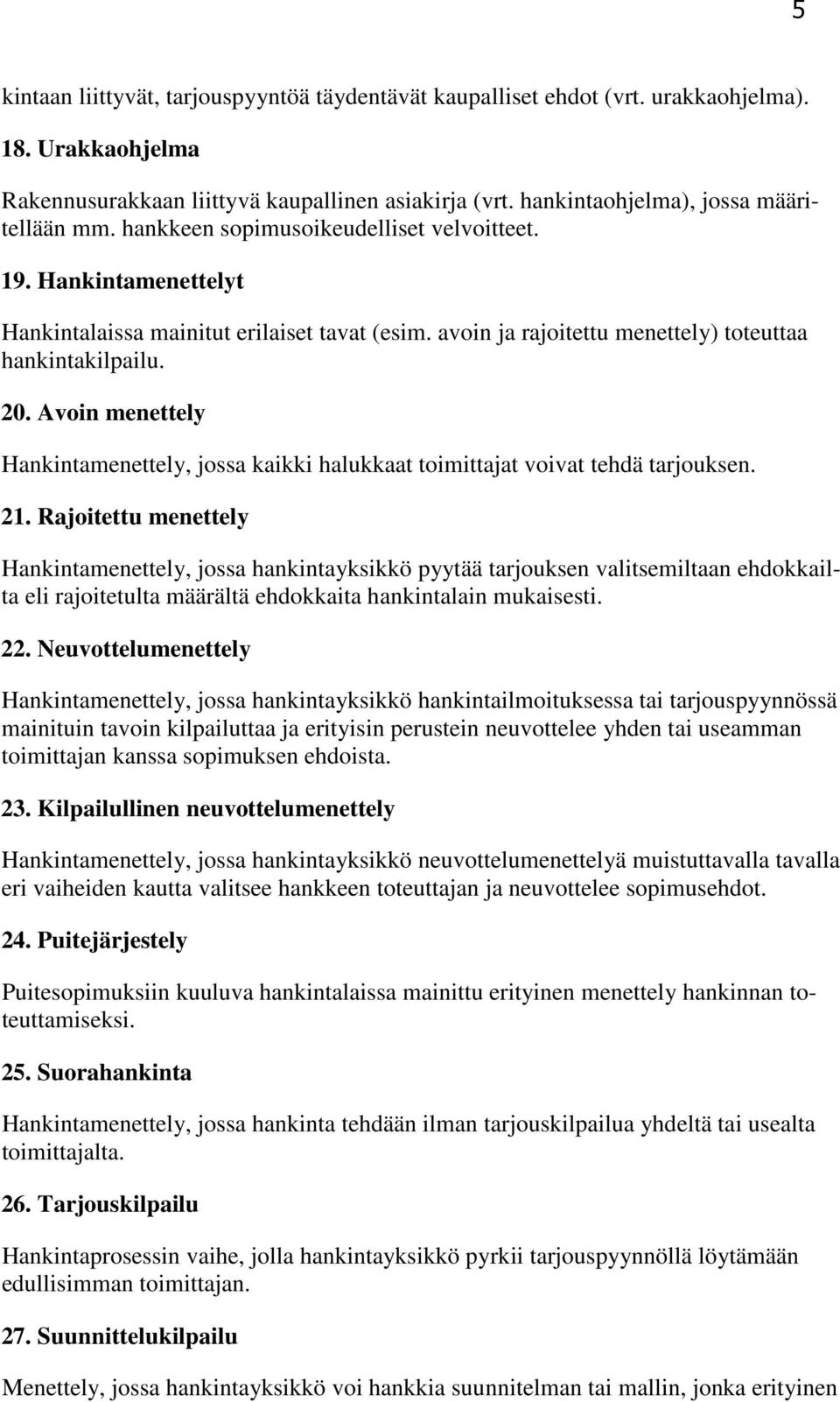 Avoin menettely Hankintamenettely, jossa kaikki halukkaat toimittajat voivat tehdä tarjouksen. 21.