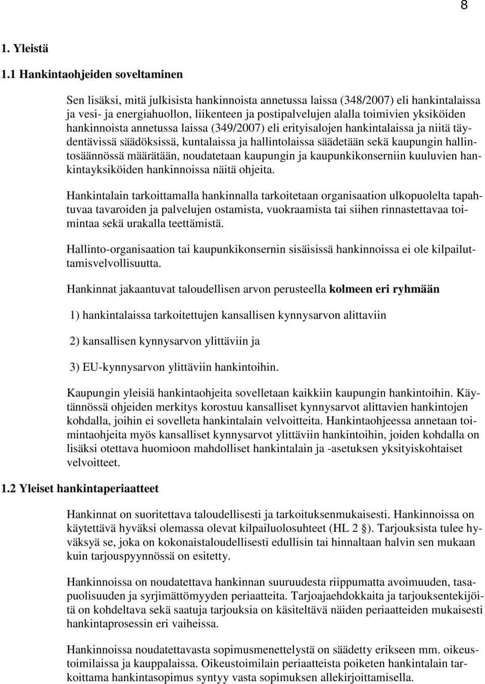 yksiköiden hankinnoista annetussa laissa (349/2007) eli erityisalojen hankintalaissa ja niitä täydentävissä säädöksissä, kuntalaissa ja hallintolaissa säädetään sekä kaupungin hallintosäännössä