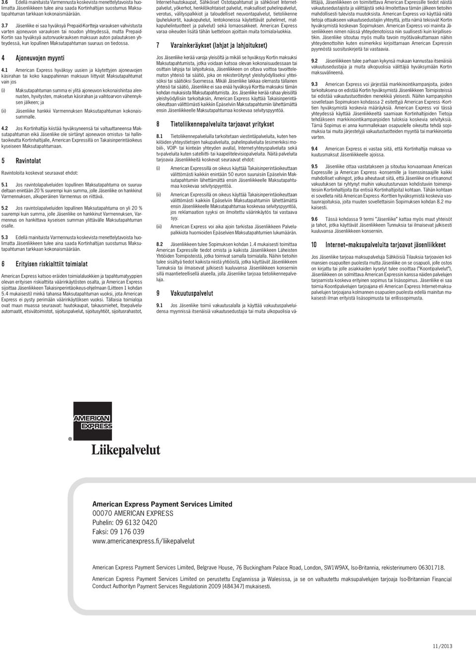 yhteydessä, kun lopullinen Maksutapahtuman suuruus on tiedossa. 4.