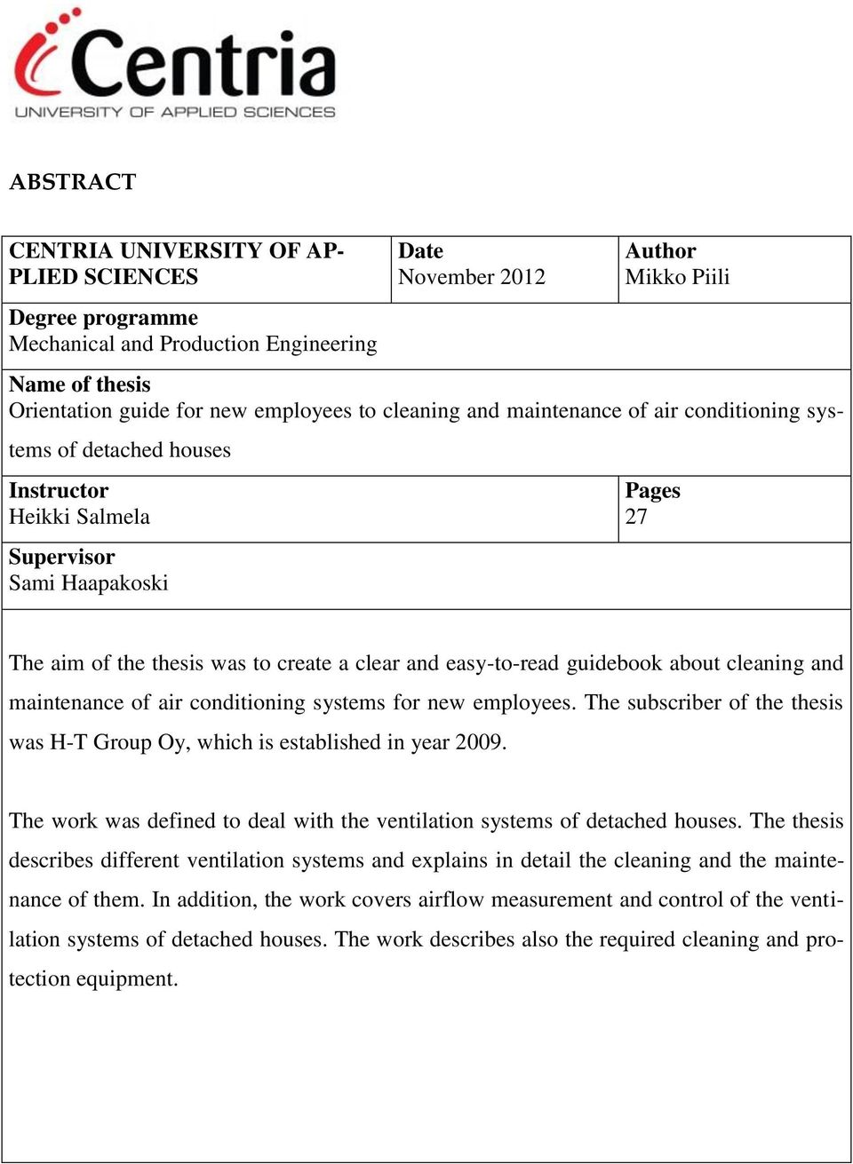 guidebook about cleaning and maintenance of air conditioning systems for new employees. The subscriber of the thesis was H-T Group Oy, which is established in year 2009.