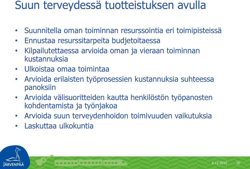 toimintaa Arvioida erilaisten työprosessien kustannuksia suhteessa panoksiin Arvioida välisuoritteiden kautta