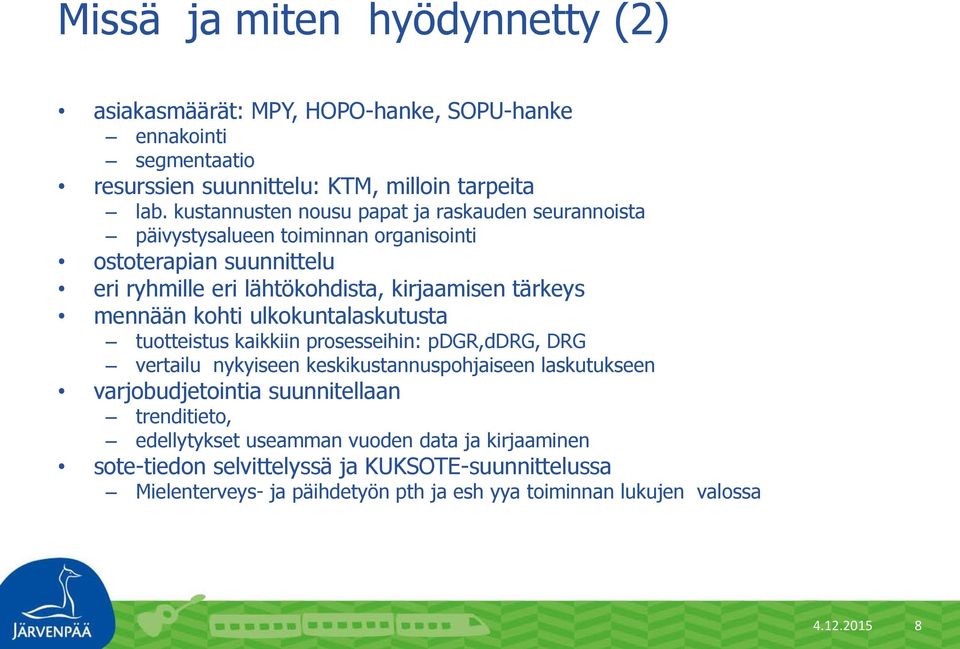 mennään kohti ulkokuntalaskutusta tuotteistus kaikkiin prosesseihin: pdgr,ddrg, DRG vertailu nykyiseen keskikustannuspohjaiseen laskutukseen varjobudjetointia