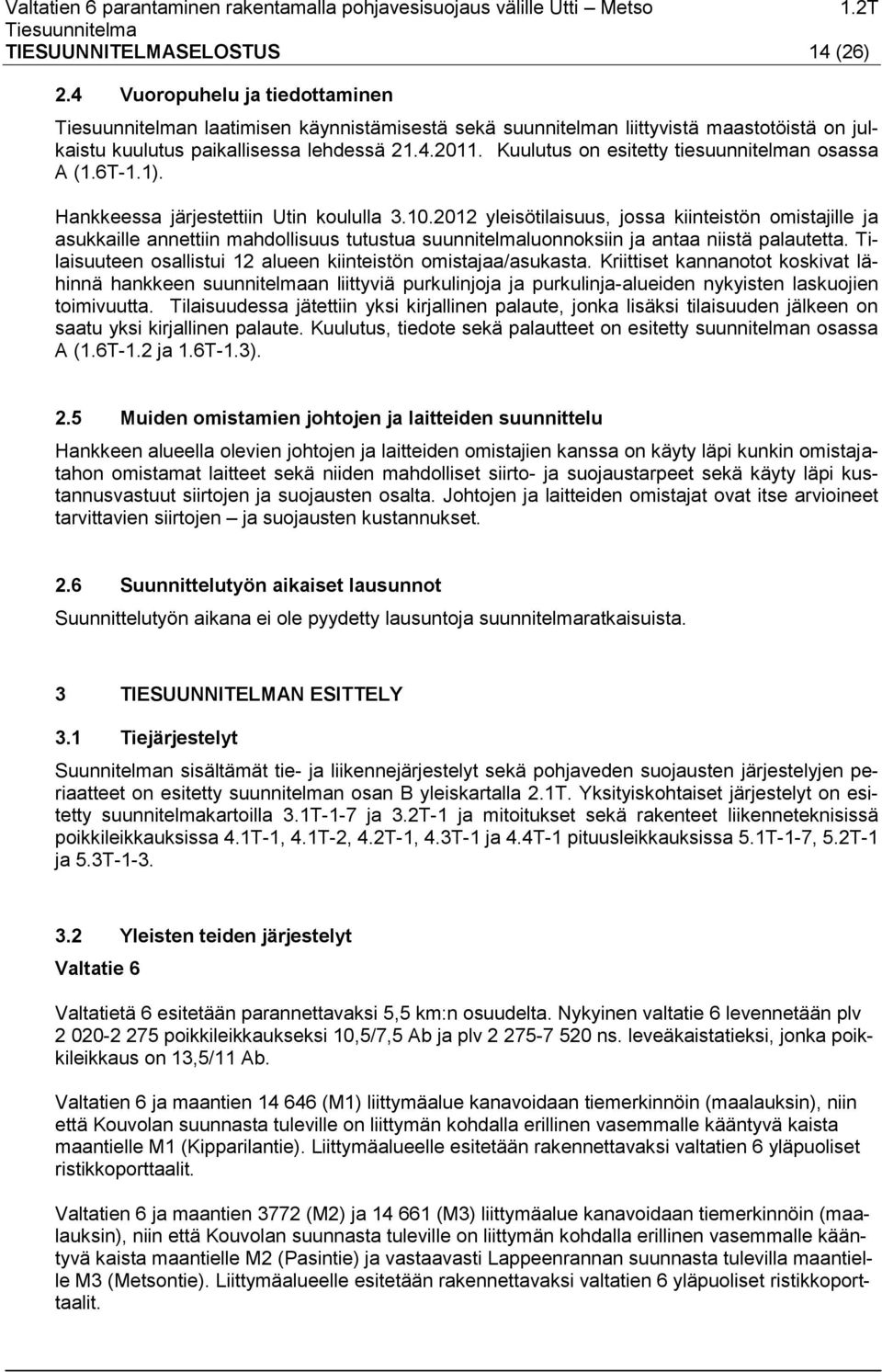 2012 yleisötilaisuus, jossa kiinteistön omistajille ja asukkaille annettiin mahdollisuus tutustua suunnitelmaluonnoksiin ja antaa niistä palautetta.