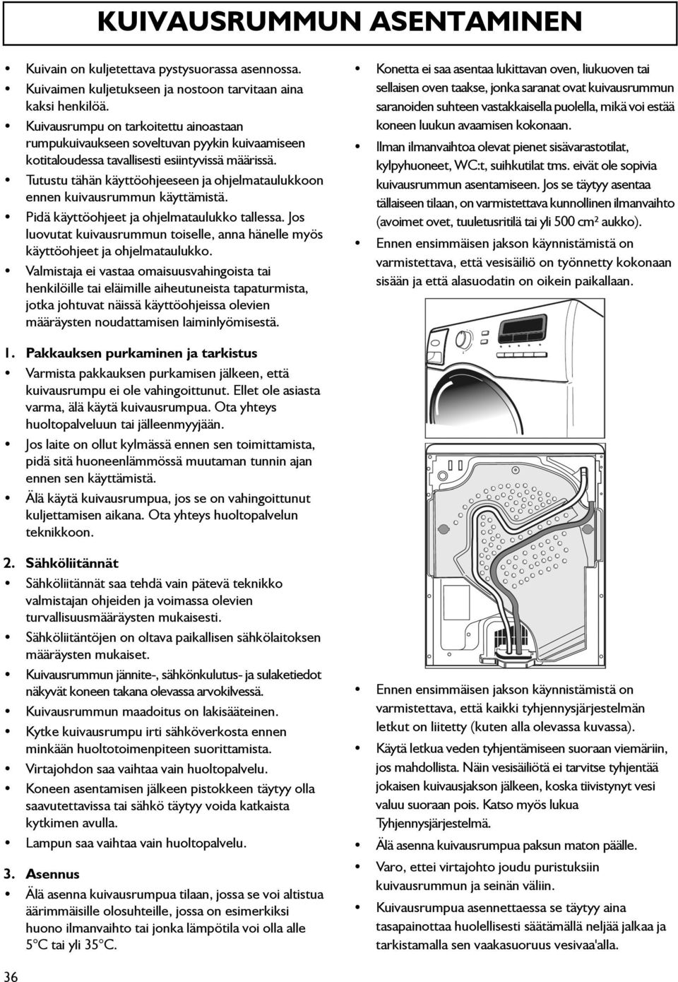 Tutustu tähän käyttöohjeeseen ja ohjelmataulukkoon ennen kuivausrummun käyttämistä. Pidä käyttöohjeet ja ohjelmataulukko tallessa.