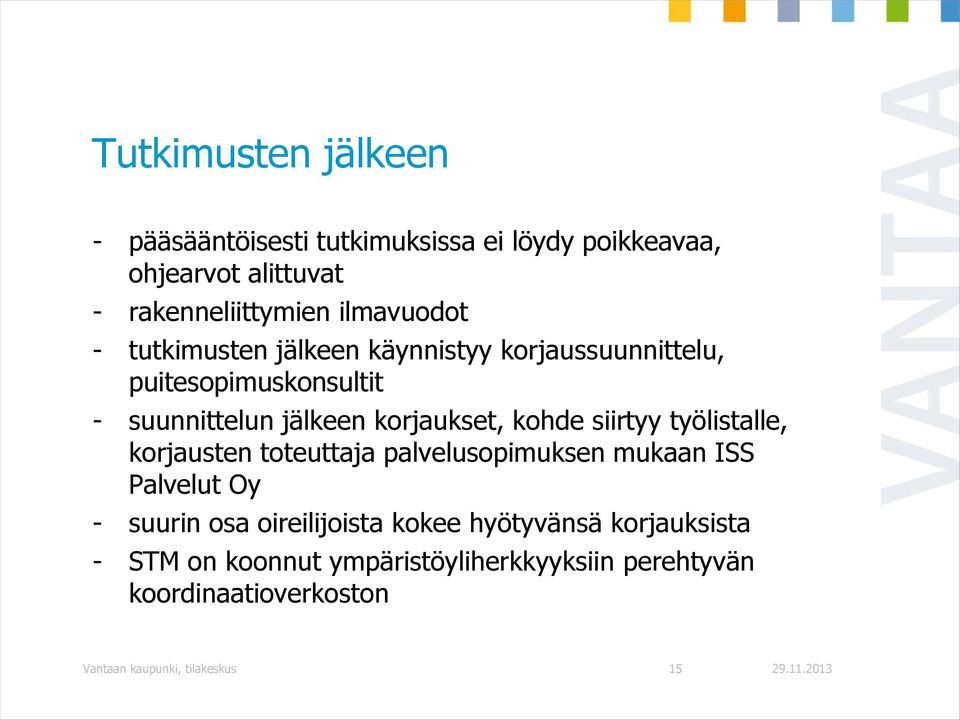 työlistalle, korjausten toteuttaja palvelusopimuksen mukaan ISS Palvelut Oy - suurin osa oireilijoista kokee hyötyvänsä