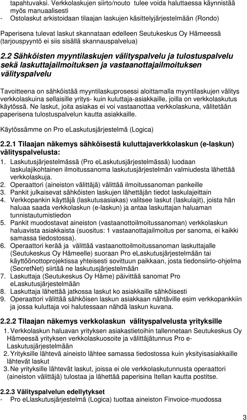edelleen Seutukeskus Oy Hämeessä (tarjouspyyntö ei siis sisällä skannauspalvelua) 2.
