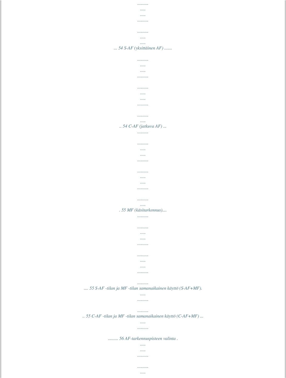 ..... 55 S-AF -tilan ja MF -tilan samanaikainen käyttö (S-AF+MF).