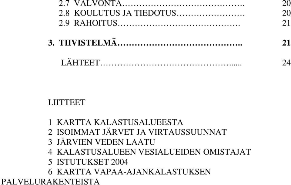 .. 24 LIITTEET 1 KARTTA KALASTUSALUEESTA 2 ISOIMMAT JÄRVET JA