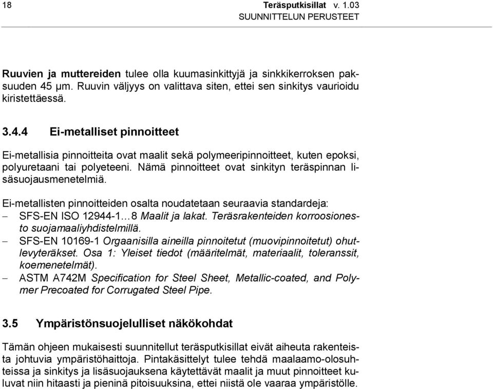 4 Ei-metalliset pinnoitteet Ei-metallisia pinnoitteita ovat maalit sekä polymeeripinnoitteet, kuten epoksi, polyuretaani tai polyeteeni.