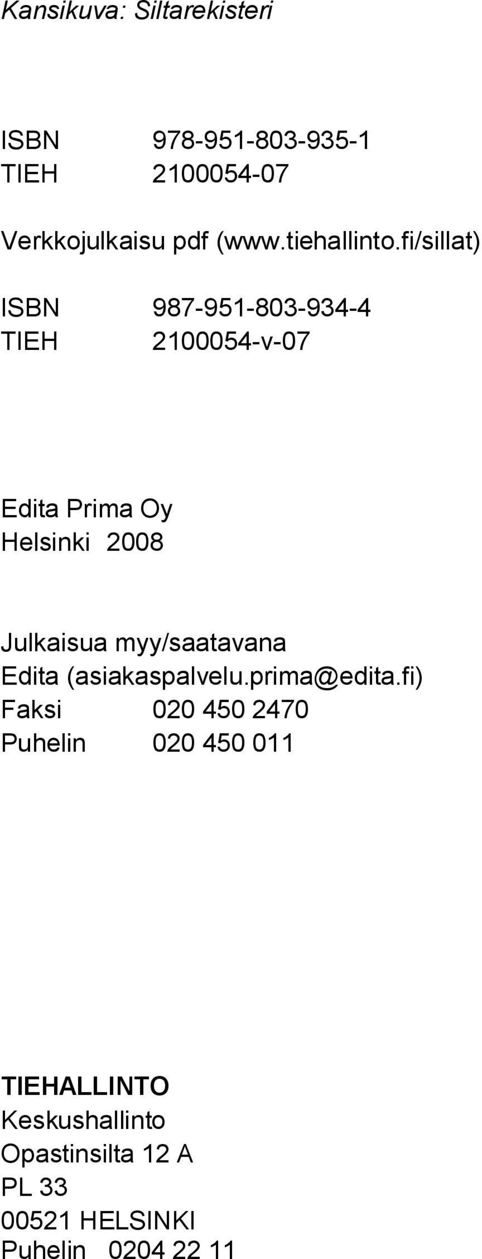 fi/sillat) ISBN 987-951-803-934-4 TIEH 2100054-v-07 Edita Prima Oy Helsinki 2008 Julkaisua