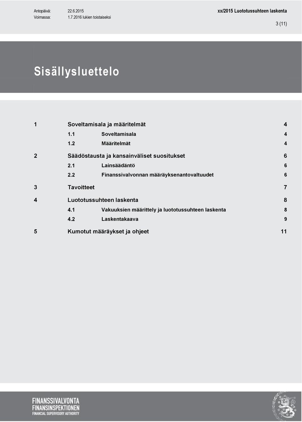 määräyksenantovaltuudet 6 3 Tavoitteet 7 4 Luototussuhteen laskenta 8 Vakuuksien