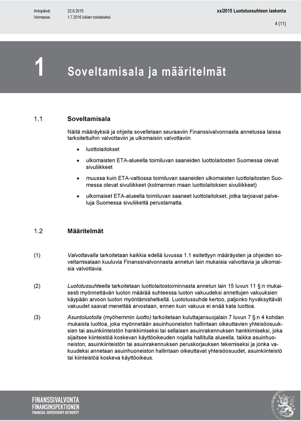 sivuliikkeet (kolmannen maan luottolaitoksen sivuliikkeet) ulkomaiset ETA-alueella toimiluvan saaneet luottolaitokset, jotka tarjoavat palveluja Suomessa sivuliikettä perustamatta.