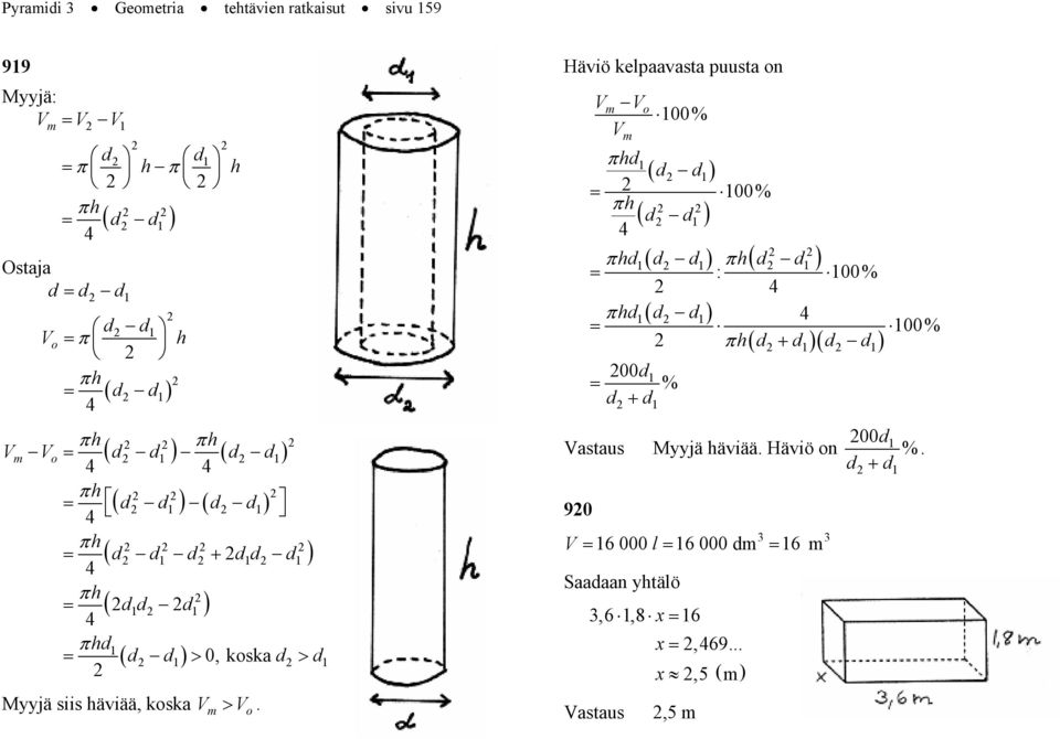 Vo. Häviö kelaavasta uusta on Vm V V o m d1 d d 1 1 100% π ( 100% π ( d d 1 4 ( π d ( d π d1 d d1 1 : 100% 4 π d1( d d1 4 100% π d d d d