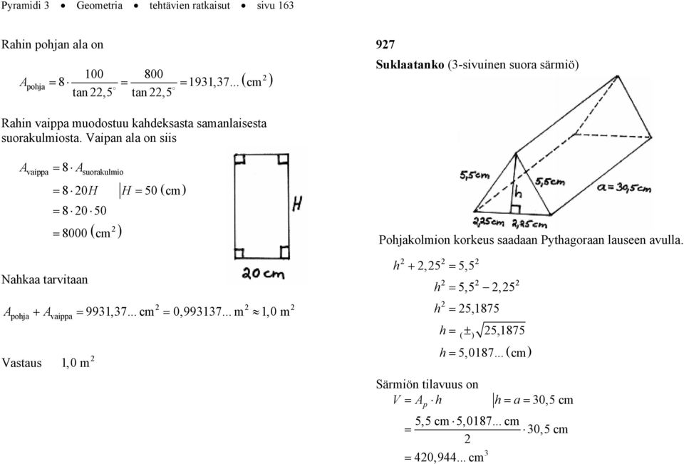 Vaian ala on siis vaia 8 suorakulmio 8 0H H 50( cm 8 0 50 ( 8000 cm Pojakolmion korkeus saadaan Pytagoraan lauseen avulla.