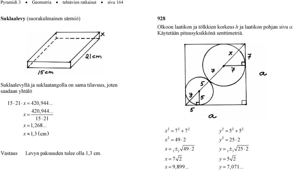 Suklaalevyllä ja suklaatangolla on sama tilavuus, joten saadaan ytälö 15 1 x 40,944... 40,944... x 15 1 x 1,68.