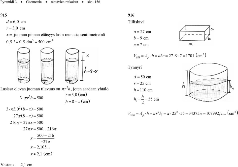 Lasissa olevan juoman tilavuus on π r, joten saadaan ytälö r,0 cm π r 500 8 x ( cm π,0 ( 8 x 500 7π ( 8 x 500