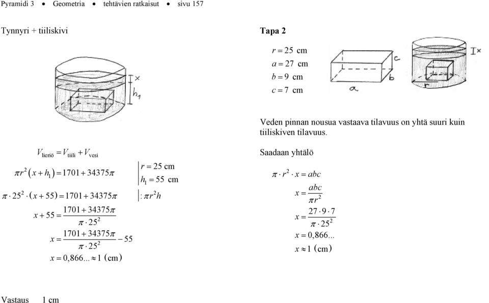 V V + V lieriö tiili vesi πr x+ 1701+ 475π 1 r 5 cm 55 cm π 5 x+ 55 1701+ 475 π : πr 1701+ 475π x