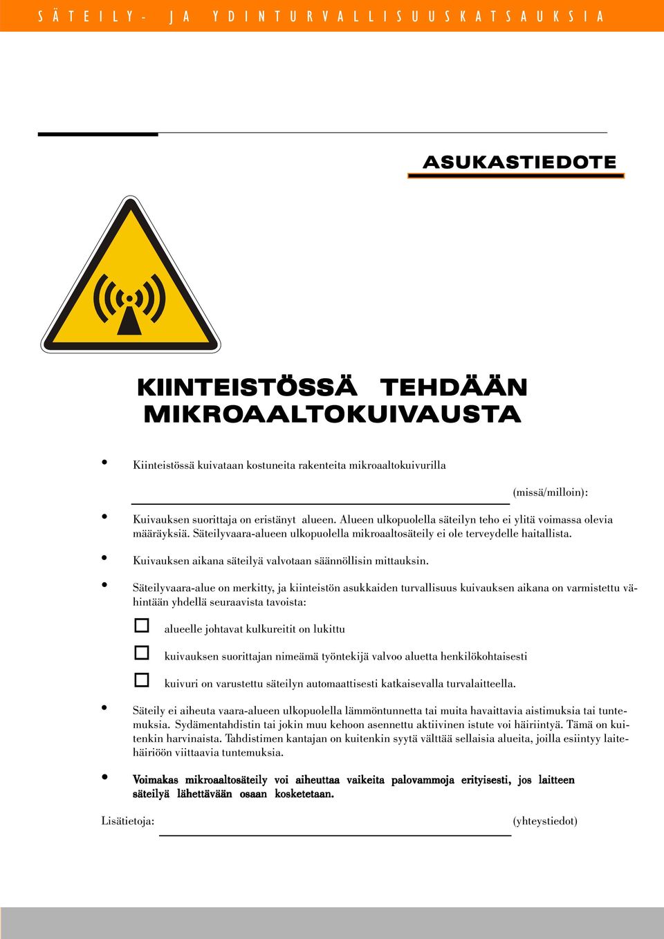 Kuivauksen aikana säteilyä valvotaan säännöllisin mittauksin.